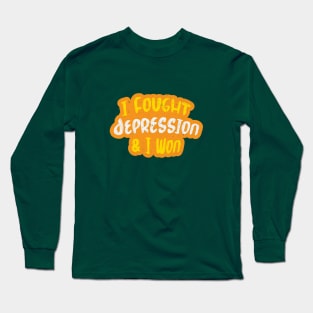 I Fought Depression Long Sleeve T-Shirt